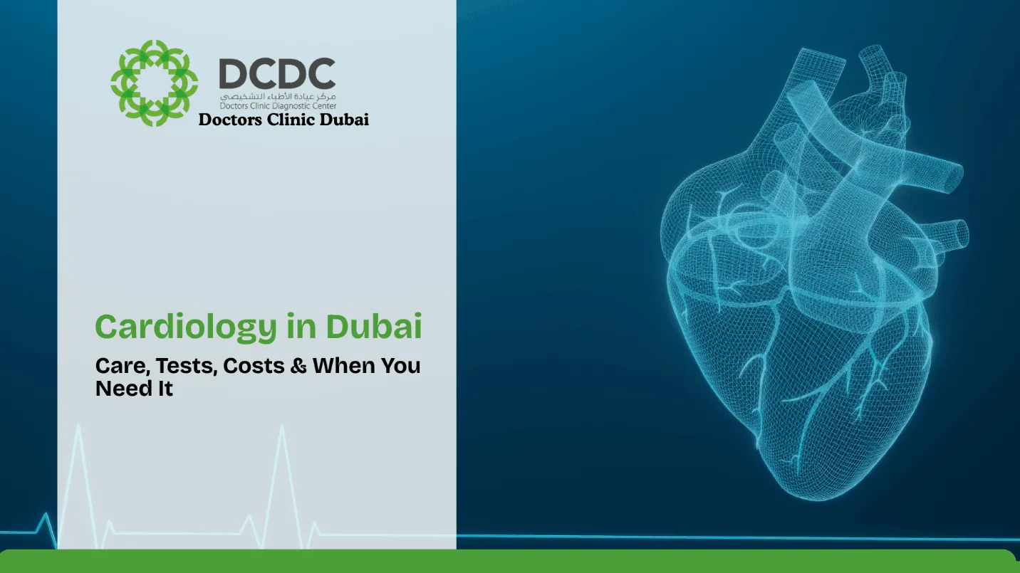 Cardiology in Dubai: Care, Tests, Costs & When You Need It
